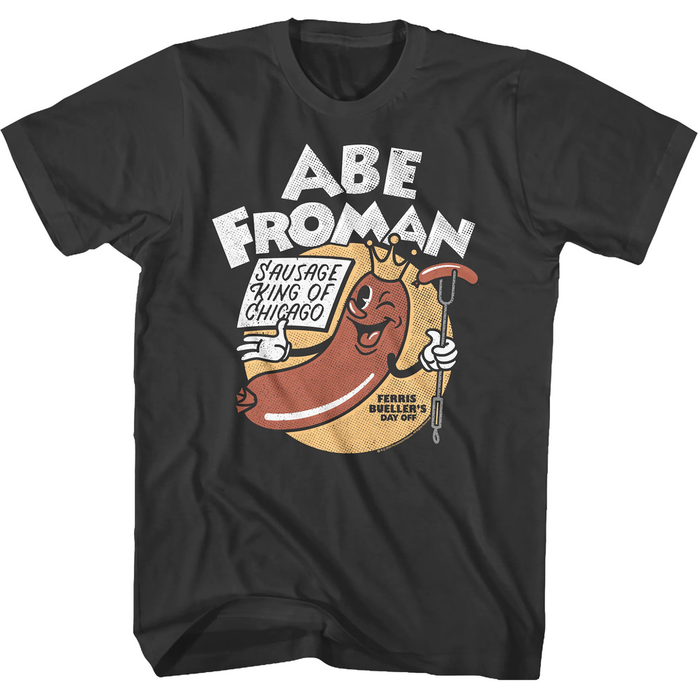 Abe Froman Sausage King Of Chicago Ferris Buellers Day Off Tshirt